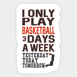 I Only play basketball 3 Days A Week Funny Game Player Sticker